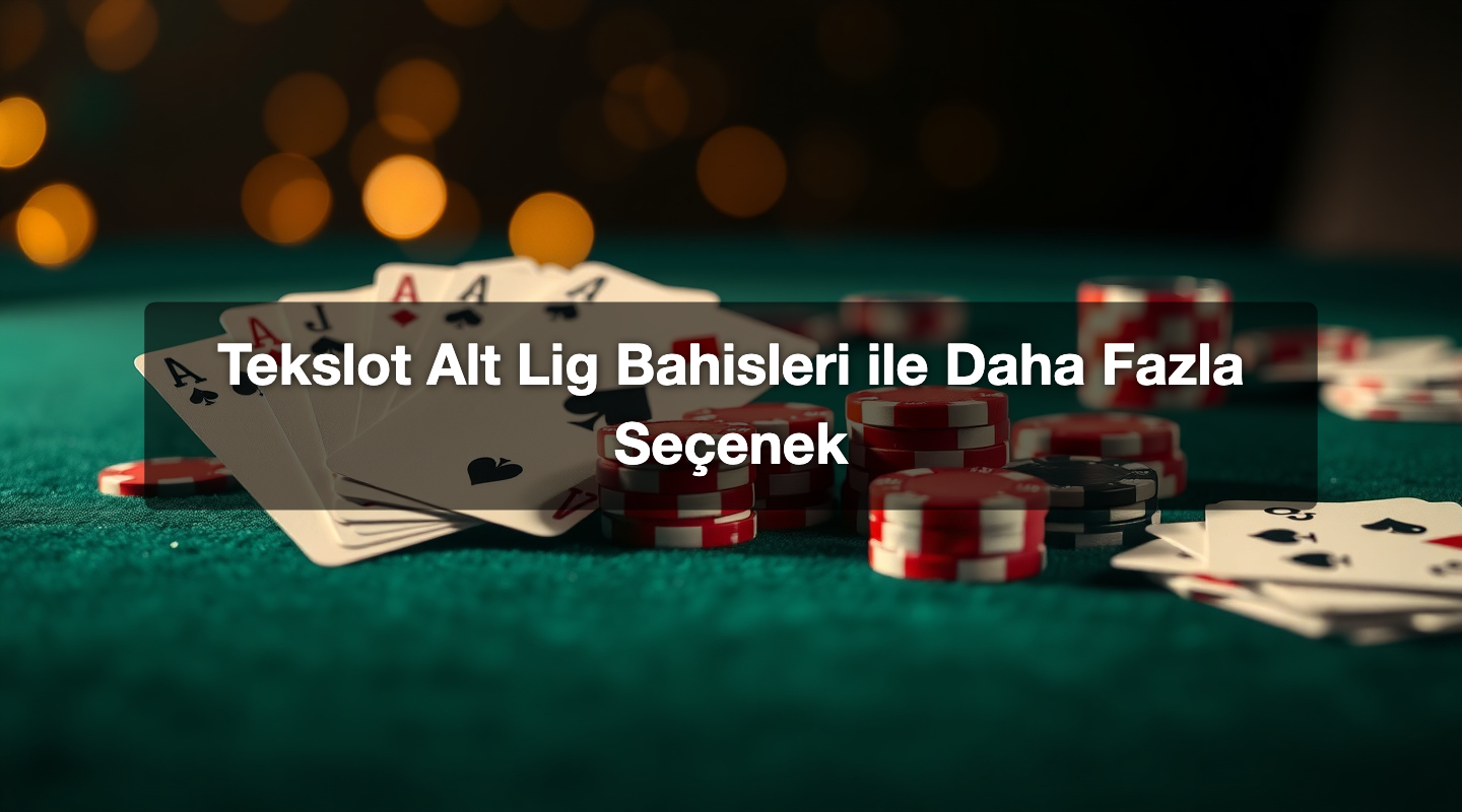 Tekslot Alt Lig Bahisleri ile Daha Fazla Seçenek 1 Tekslot Alt Lig Bahisleri ile Daha Fazla Seçenek