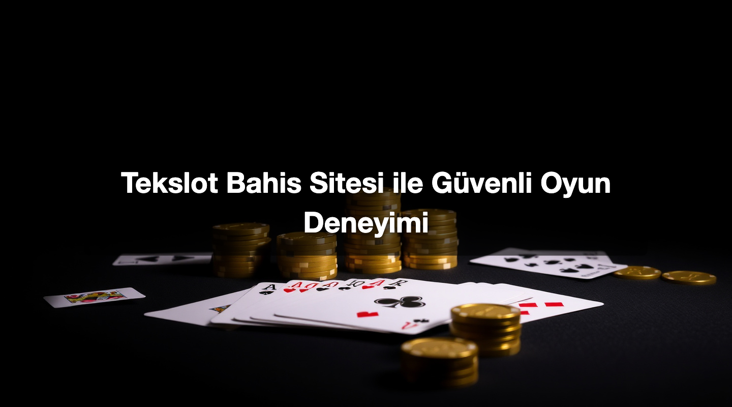 Tekslot Bahis Sitesi ile Güvenli Oyun Deneyimi