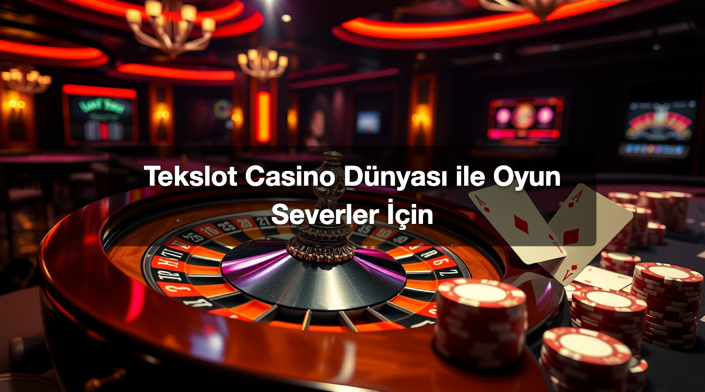 Tekslot Casino Dünyası ile Oyun Severler İçin 1 Tekslot Casino Dünyası ile Oyun Severler İçin