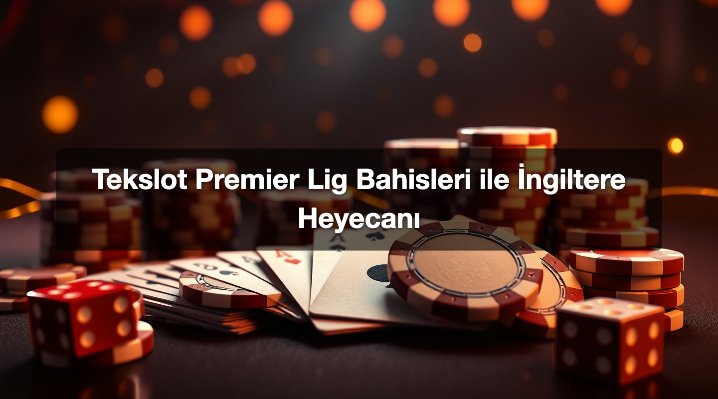 Tekslot Premier Lig Bahisleri ile İngiltere Heyecanı 1 Tekslot Premier Lig Bahisleri ile İngiltere Heyecanı
